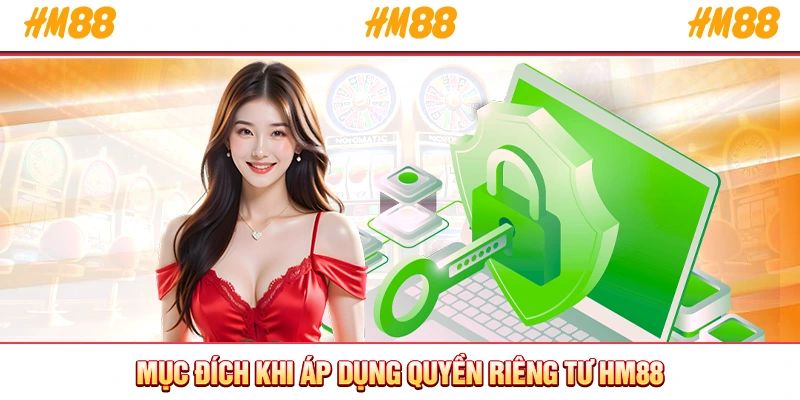 Mục đích khi áp dụng quyền riêng tư HM88